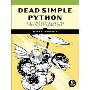 Dead Simple Python: Idiomatic Python for the Impatient Programmer. Jason C McDonald 