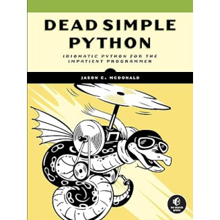 Dead Simple Python: Idiomatic Python for the Impatient Programmer. Jason C McDonald  Dead Simple Python: Idiomatic Python for the Impatient Programmer. Jason C McDonald