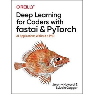 Deep Learning for Coders with fastai and PyTorch: AI Applications Without a PhD Deep Learning for Coders with fastai and PyTorch: AI Applications Without a PhD
