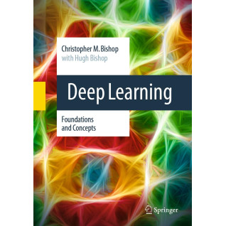 Deep Learning: Foundations and Concepts. Christopher M. Bishop, Hugh Bishop. 4th Edition Deep Learning: Foundations and Concepts. Christopher M. Bishop, Hugh Bishop. 4th Edition