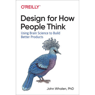Design for How People Think: Using Brain Science to Build Better Products. 1st Ed. John Whalen (english) Design for How People Think: Using Brain Science to Build Better Products. 1st Ed. John Whalen (english)