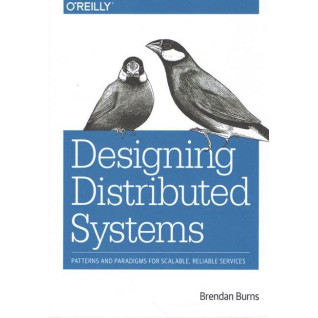 Designing Distributed Systems: Patterns and Paradigms for Scalable, Reliable Services 1st Edition Designing Distributed Systems: Patterns and Paradigms for Scalable, Reliable Services 1st Edition