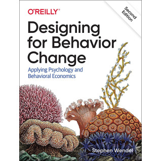 Designing for Behavior Change: Applying Psychology and Behavioral Economics 1st Edition Designing for Behavior Change: Applying Psychology and Behavioral Economics 1st Edition