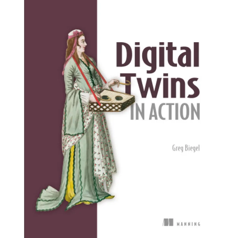  Digital Twins in Action. Greg Biegel