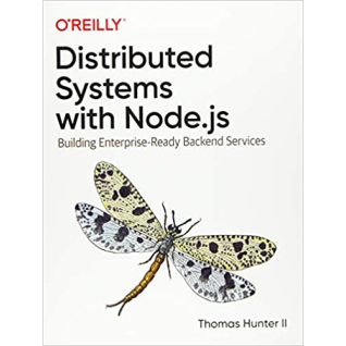 Distributed Systems with Node.js: Building Enterprise-Ready Backend Services. Thomas Hunter II