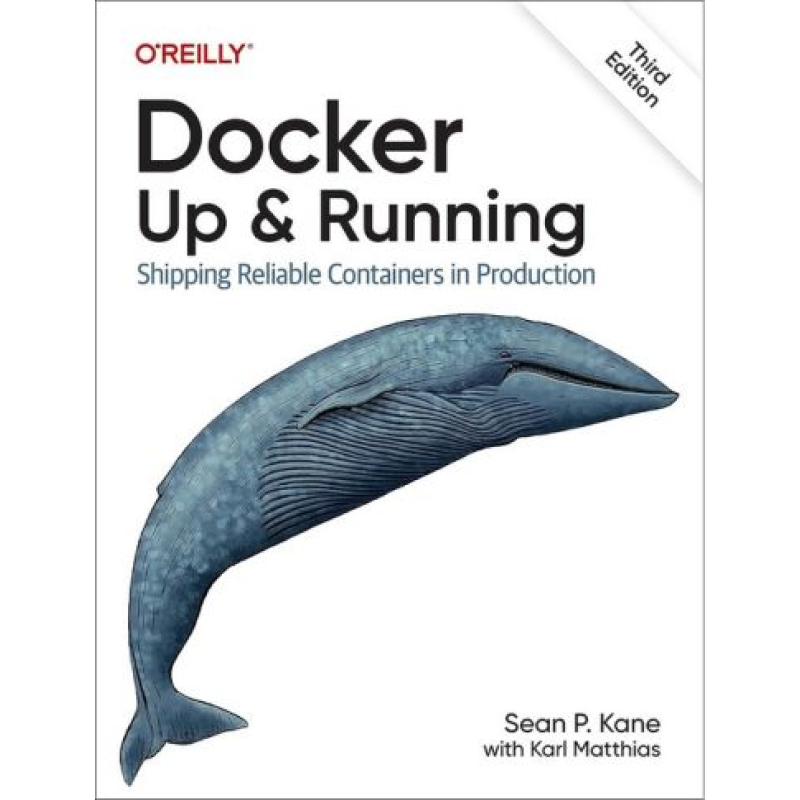 Docker Up & Running: Shipping Reliable Containers in Production. 3-rd Edition. Sean Kane, Karl Matthias