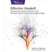 Effective Haskell: Solving Real-World Problems with Strongly Typed Functional Programming. 1st Edition. Rebecca Skinner