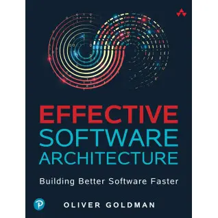 Effective Software Architecture: Building Better Software Faster. Oliver Goldman