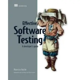 Effective Software Testing: A developer’s guide.  Mauricio Aniche