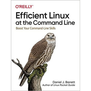 Efficient Linux at the Command Line: Boost Your Command-Line Skills. Daniel Barrett Efficient Linux at the Command Line: Boost Your Command-Line Skills. Daniel Barrett
