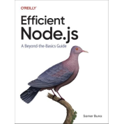 Efficient Node.js: A Beyond-the-Basics Guide. 1st Edition. Samer Buna