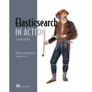 Elasticsearch in Action. 2nd Edition. Madhusudhan Konda Elasticsearch in Action. 2nd Edition. Madhusudhan Konda