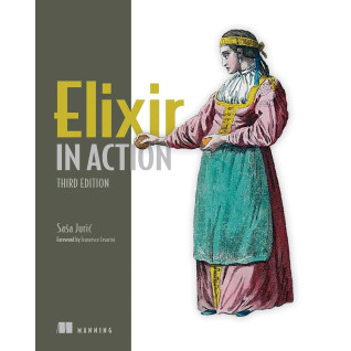 Elixir in Action. 3rd Edition. Sasa Juric Elixir in Action. 3rd Edition. Sasa Juric