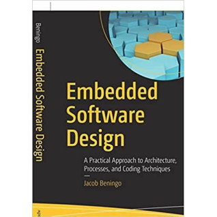 Embedded Software Design: A Practical Approach to Architecture, Processes, and Coding Techniques. Jacob Bening Embedded Software Design: A Practical Approach to Architecture, Processes, and Coding Techniques. Jacob Bening