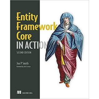 Entity Framework Core in Action, 2nd Edition, Jon P Smith Entity Framework Core in Action, 2nd Edition, Jon P Smith