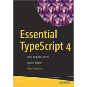 Essential TypeScript 4: From Beginner to Pro 2nd Edition Adam Freeman
