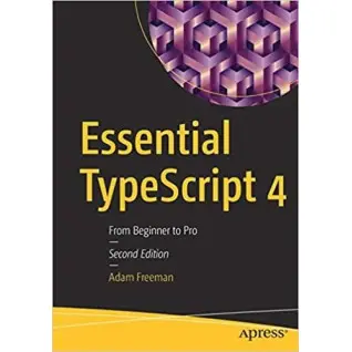 Essential TypeScript 4: From Beginner to Pro 2nd Edition Adam Freeman