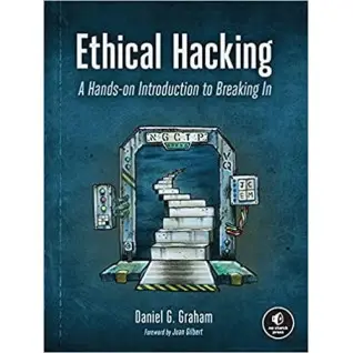 Ethical Hacking: A Hands-on Introduction to Breaking In. Daniel G. Graham