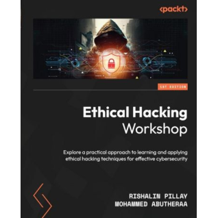 Ethical Hacking Workshop: Explore a practical approach to learning and applying ethical hacking techniques for effective cybersecurity. Rishalin Pillay, Mohammed Abutheraa