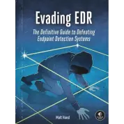 Evading EDR: The Definitive Guide to Defeating Endpoint Detection Systems. Matt Hand