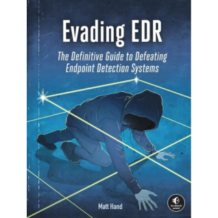 Evading EDR: The Definitive Guide to Defeating Endpoint Detection Systems. Matt Hand