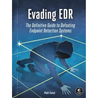 Evading EDR: The Definitive Guide to Defeating Endpoint Detection Systems. Matt Hand