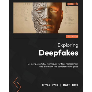 Exploring Deepfakes: Deploy powerful AI techniques for face replacement and more with this comprehensive guide.Bryan Lyon, Matt Tora Exploring Deepfakes: Deploy powerful AI techniques for face replacement and more with this comprehensive guide.Bryan Lyon, Matt Tora