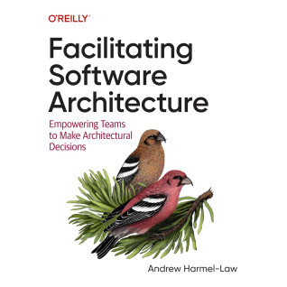 Facilitating Software Architecture: Empowering Teams to Make Architectural Decisions. Andrew Harmel-Law Facilitating Software Architecture: Empowering Teams to Make Architectural Decisions. Andrew Harmel-Law