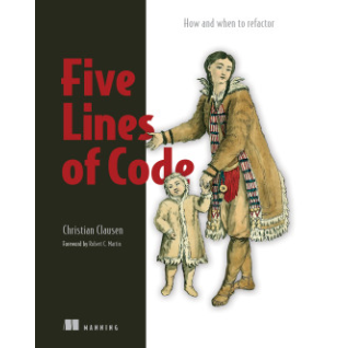 Five Lines of Code  How and when to refactor. Christian Clausen Five Lines of Code  How and when to refactor. Christian Clausen