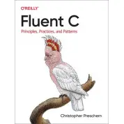 Fluent C: Principles, Practices, and Patterns.Christopher Preschern