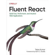 Fluent React: Build Fast, Performant, and Intuitive Web Applications.1st Edition. Tejas Kumar
