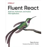 Fluent React: Build Fast, Performant, and Intuitive Web Applications.1st Edition. Tejas Kumar