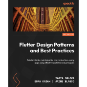Flutter Design Patterns and Best Practices: Build scalable, maintainable, and production-ready apps using effective architectural principles.  Daria Orlova, Esra Kadah, Jaime Blasco 