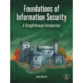 Foundations Of Information Security: A Straightforward Introduction. Jason Andress