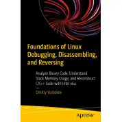 Foundations of Linux Debugging, Disassembling, and Reversing. Dmitry Vostokov