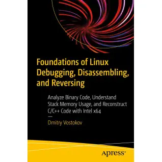 Foundations of Linux Debugging, Disassembling, and Reversing. Dmitry Vostokov