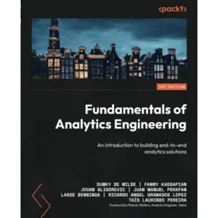 Fundamentals of Analytics Engineering: An introduction to building end-to-end analytics solutions. Dumky de Wilde ,Fanny Kassapian, Jovan Gligorevic