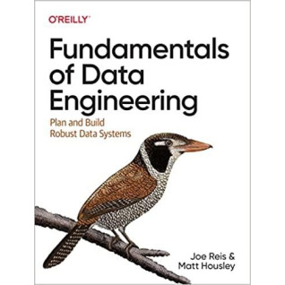 Fundamentals of Data Engineering: Plan and Build Robust Data Systems. Joe Reis, Matt Housley Fundamentals of Data Engineering: Plan and Build Robust Data Systems. Joe Reis, Matt Housley