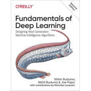 Fundamentals of Deep Learning. Designing Next-Generation Machine Intelligence Algorithms. 2nd Edition. Nikhil Buduma, Joe Papa, Nithin Buduma