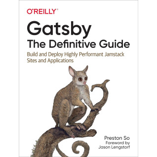 Gatsby: The Definitive Guide, 1st Ed, Preston So, (english) Gatsby: The Definitive Guide, 1st Ed, Preston So, (english)