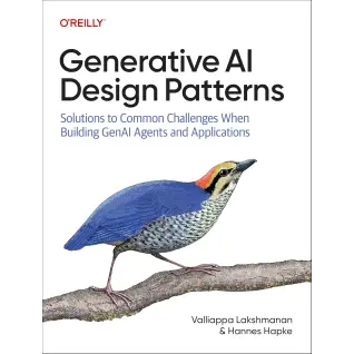 Generative AI Design Patterns: Solutions to Common Challenges When Building GenAI Agents and Applications 1st Edition 