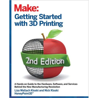 Getting Started with 3D Printing. 2nd Ed. Liza Wallach Kloski, Nick Kloski Getting Started with 3D Printing. 2nd Ed. Liza Wallach Kloski, Nick Kloski