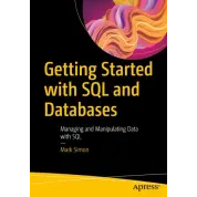 Getting Started with SQL and Databases: Managing and Manipulating Data with SQL. Mark Simon.1st edition