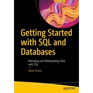Getting Started with SQL and Databases: Managing and Manipulating Data with SQL. Mark Simon.1st edition