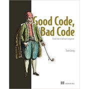 Good Code, Bad Code: Think like a software engineer. Tom Long