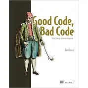 Good Code, Bad Code: Think like a software engineer. Tom Long