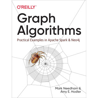 Graph Algorithms: Practical Examples in Apache Spark and Neo4j. 1st Edition. Mark Needham, Amy E. Hodler Graph Algorithms: Practical Examples in Apache Spark and Neo4j. 1st Edition. Mark Needham, Amy E. Hodler