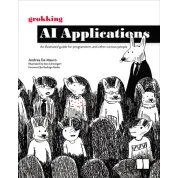 Grokking AI Applications. An illustrated guide for programmers and other curious people. Andrea De Mauro
