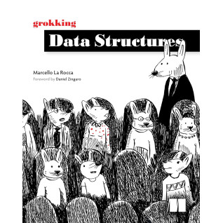 Grokking Data Structures. Marcello La Rocca