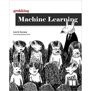 Grokking Machine Learning, Luis Serrano Grokking Machine Learning, Luis Serrano